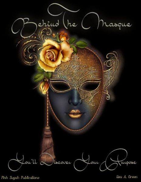 Cover for Lisa a Green · Behind the Masque You'll Discover Your Purpose (Paperback Book) (2013)