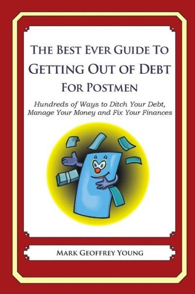 Cover for Mark Geoffrey Young · The Best Ever Guide to Getting out of Debt for Postmen: Hundreds of Ways to Ditch Your Debt, Manage Your Money and Fix Your Finances (Paperback Bog) (2013)