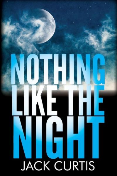 Cover for Jack Curtis · Nothing Like the Night (Paperback Book) [Lrg edition] (2014)