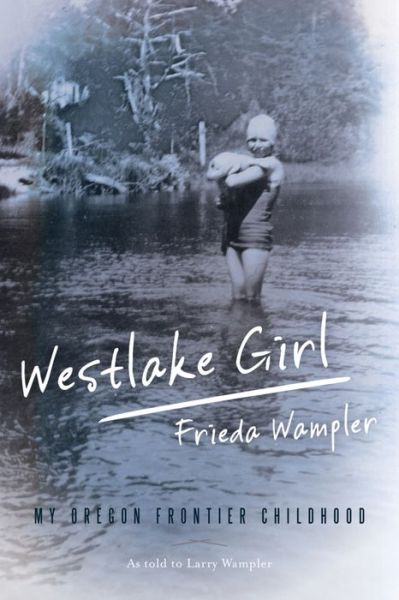 Cover for Frieda Wampler · Westlake Girl: My Oregon Frontier Childhood (Paperback Book) (2016)