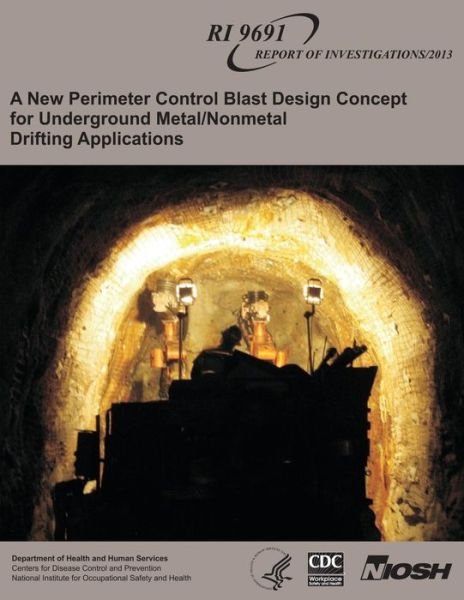 Cover for Department of Health and Human Services · A New Perimeter Control Blast Design Concept for Underground Metal / Nonmetal Drifting Applications (Pocketbok) (2013)
