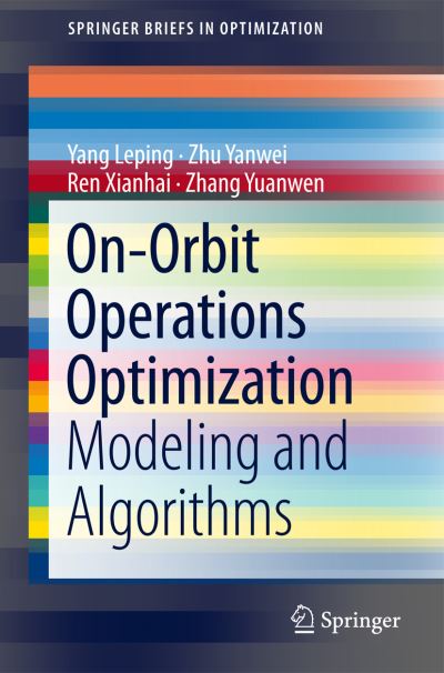 Cover for Yang Leping · On-orbit Operations Optimization: Modeling and Algorithms - Springerbriefs in Optimization (Paperback Book) (2014)