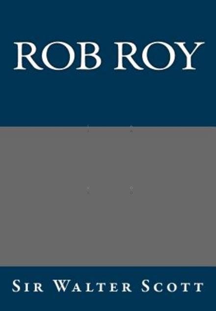 Rob Roy - Walter Scott - Books - Createspace - 9781494828370 - March 14, 2014