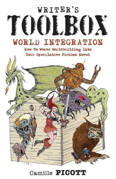 Cover for Camille Picott · Writer's Toolbox World Integration How to Weave Worldbuilding into Your Speculative Fiction Novel (Paperback Book) (2014)