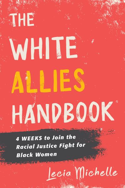 Cover for Lecia Michelle · The White Allies Handbook: 4 Weeks to Join the Racial Justice Fight for Black Women (Hardcover Book) (2022)