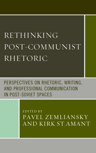 Cover for Pavel Zemliansky · Rethinking Post-Communist Rhetoric: Perspectives on Rhetoric, Writing, and Professional Communication in Post-Soviet Spaces - Communication, Globalization, and Cultural Identity (Hardcover Book) (2016)