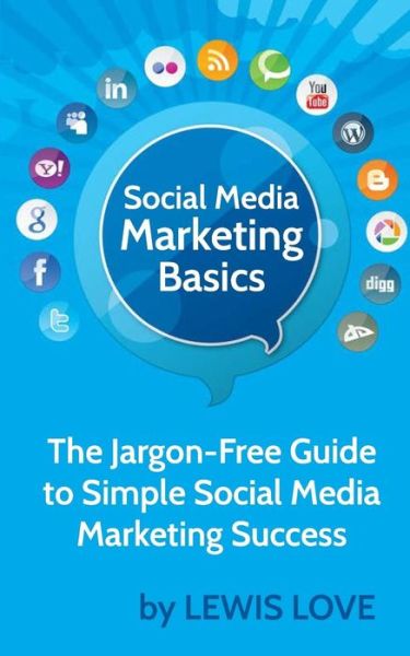 Cover for Lewis Love · Social Media Marketing Basics: the Jargon-free Guide to Simple Social Media Marketing Success (Paperback Book) (2014)