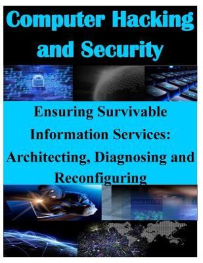 Cover for Air Force Research Laboratory · Ensuring Survivable Information Services: Architecting, Diagnosing and Reconfiguring (Paperback Book) (2014)