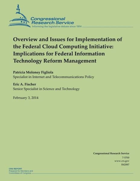 Overview and Issues for Implementation of the Federal Cloud Computing Initiative: Implications for Federal Information Technology Reform Management - Congressional Research Service - Bücher - Createspace - 9781503012370 - 31. Oktober 2014