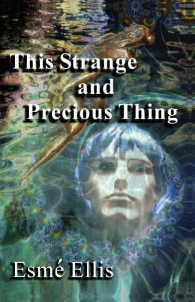 Cover for Esme Ellis · This Strange and Precious Thing (Paperback Book) (2014)