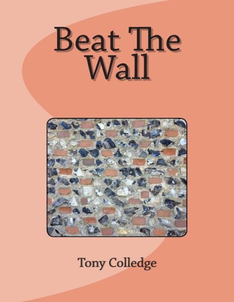 Cover for Tony Colledge · Beat the Wall (Paperback Book) (2014)