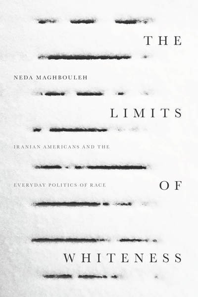 Cover for Neda Maghbouleh · The Limits of Whiteness: Iranian Americans and the Everyday Politics of Race (Pocketbok) (2017)
