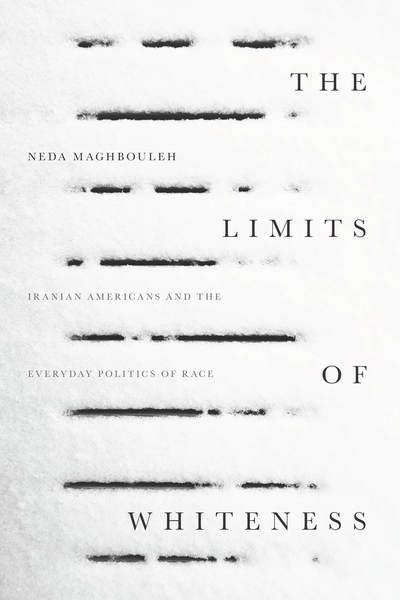 Cover for Neda Maghbouleh · The Limits of Whiteness: Iranian Americans and the Everyday Politics of Race (Paperback Bog) (2017)