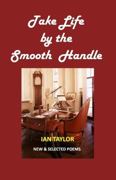 Cover for Ian Taylor · Take Life by the Smooth Handle: New &amp; Selected Poems (Paperback Book) (2015)