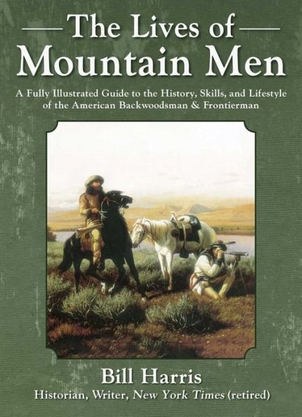Cover for Bill Harris · The Lives of Mountain Men: A Fully Illustrated Guide to the History, Skills, and Lifestyle of the American Backwoodsmen and Frontiersmen (Gebundenes Buch) (2021)