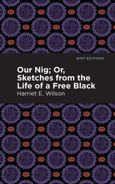 Cover for Harriet E. Wilson · Our Nig; Or, Sketches from the Life of a Free Black - Mint Editions (Paperback Book) (2021)