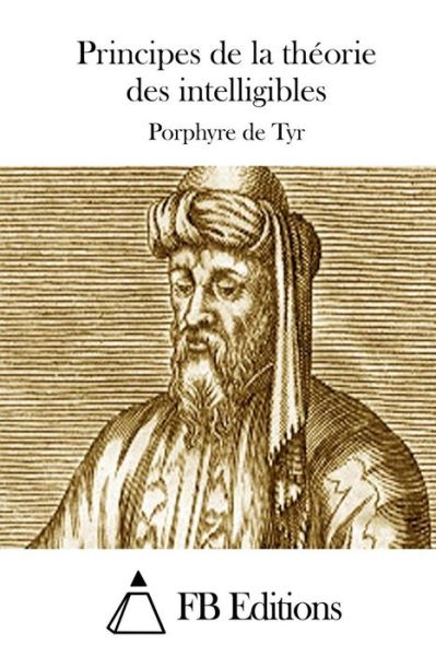 Cover for Porphyre De Tyr · Principes De La Theorie Des Intelligibles (Taschenbuch) (2015)