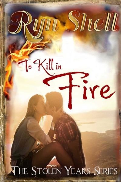 Cover for Ryn Shell · To Kill in Fire (Pocketbok) (2015)