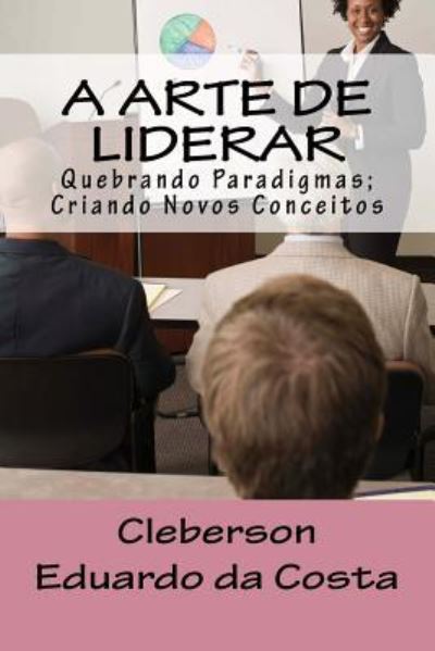 Cover for Cleberson Eduardo Da Costa · A Arte de Liderar (Taschenbuch) (2016)