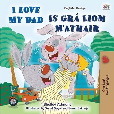 I Love My Dad (English Irish Bilingual Book for Kids) - Shelley Admont - Books - KidKiddos Books Ltd. - 9781525959370 - October 11, 2021