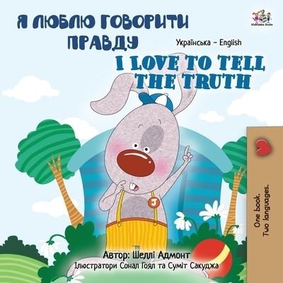 Cover for Shelley Admont · I Love to Tell the Truth (Ukrainian English Bilingual Book for Kids) - Ukrainian English Bilingual Collection (Paperback Book) [Large type / large print edition] (2022)