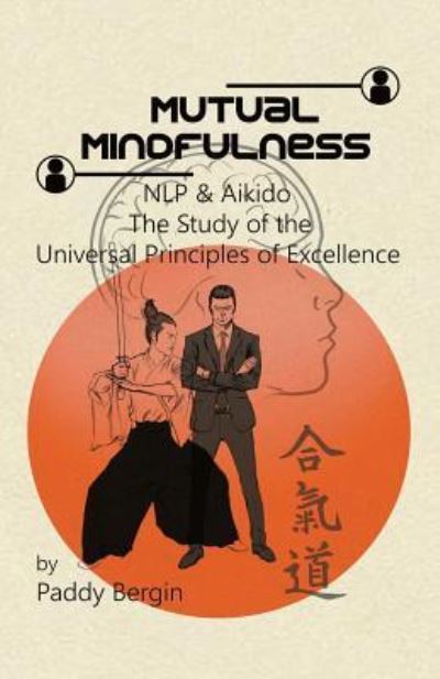 Cover for Paddy Bergin · Mutual Mindfulness: NLP &amp; AIKIDO, The study of the Universal Principles of Excellence (Pocketbok) (2018)