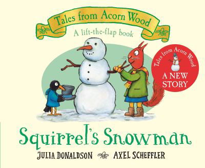 Cover for Julia Donaldson · Squirrel's Snowman: A Festive Lift-the-flap Story - Tales From Acorn Wood (Kartongbok) (2021)