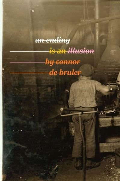 Connor De Bruler · An Ending is an Illusion (Pocketbok) (2016)