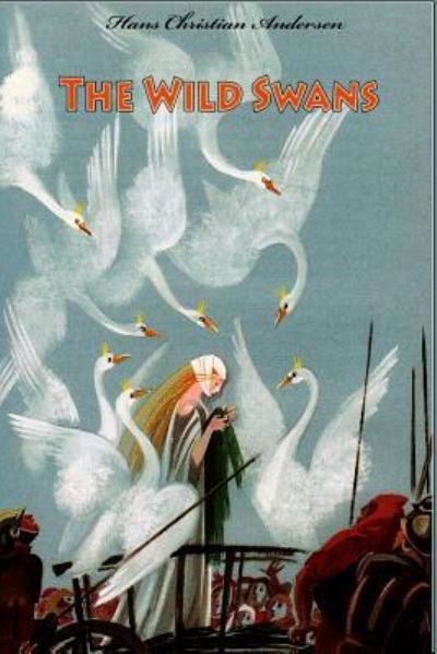 The Wild Swans - Hans Christian Andersen - Books - Createspace Independent Publishing Platf - 9781530445370 - March 8, 2016