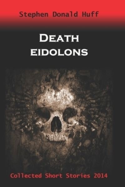 Cover for Stephen Donald Huff · Death Eidolons (Paperback Book) (2014)