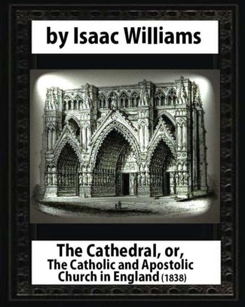 Cover for Isaac Williams · The Cathedral,or,The Catholic and Apostolic Church in England,Isaac Williams (Paperback Book) (2016)