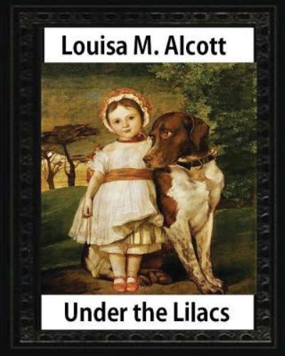 Cover for Louisa M Alcott · Under the Lilacs (1878), by Louisa M. Alcott children's novel - illustrated (Paperback Bog) (2016)