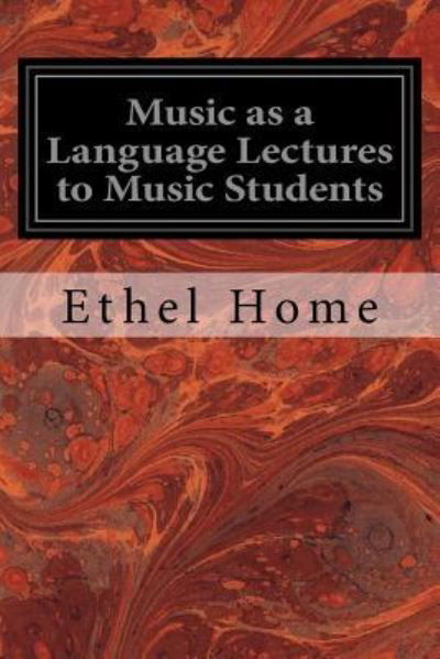 Ethel Home · Music as a Language Lectures to Music Students (Paperback Book) (2016)