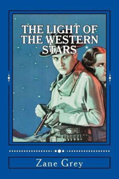 The Light of the Western Stars - Zane Grey - Books - CreateSpace Independent Publishing Platf - 9781533697370 - June 9, 2016