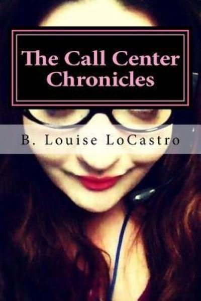 Cover for B Louise Locastro · The Call Center Chronicles (Paperback Book) (2016)