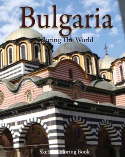 Bulgaria Coloring The World - Anthony Hutzler - Książki - CreateSpace Independent Publishing Platf - 9781536977370 - 12 sierpnia 2016