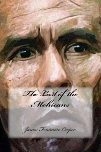 The Last of the Mohicans - James Fenimore Cooper - Kirjat - Createspace Independent Publishing Platf - 9781539570370 - sunnuntai 16. lokakuuta 2016