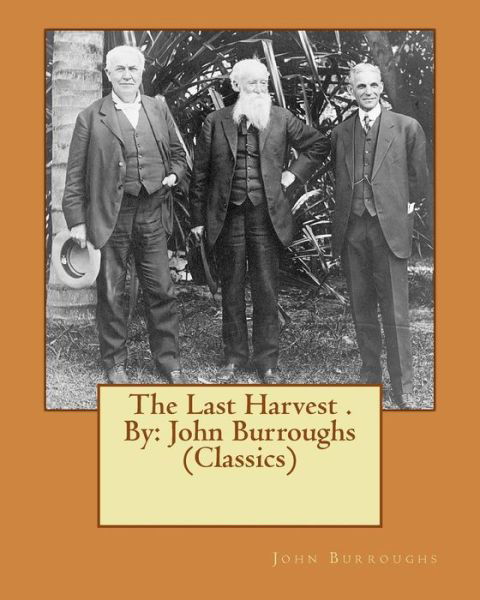 Cover for John Burroughs · The Last Harvest . By (Paperback Book) (2016)
