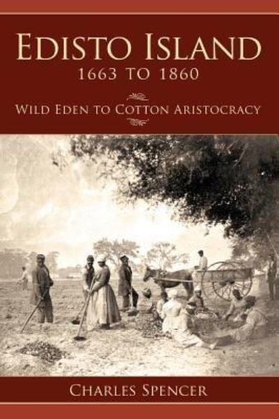 Edisto Island 1663 to 1860 - Charles Spencer - Books - History Press Library Editions - 9781540204370 - April 1, 2008