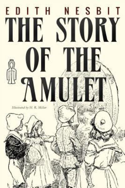 The Story of the Amulet - Edith Nesbit - Books - Createspace Independent Publishing Platf - 9781542693370 - January 23, 2017