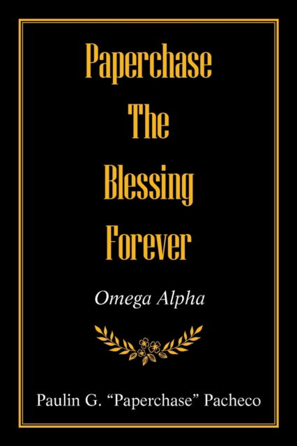 Paperchase the Blessing Forever - Paulin G Paperchase Pacheco - Books - XLIBRIS US - 9781543498370 - September 16, 2021