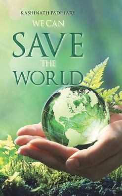 Cover for Kashinath Padhiary · We Can Save the World (Hardcover Book) (2022)