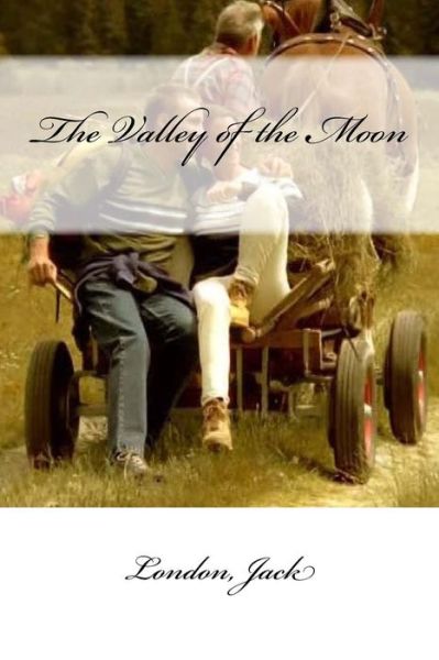 The Valley of the Moon - Jack London - Książki - Createspace Independent Publishing Platf - 9781546372370 - 29 kwietnia 2017