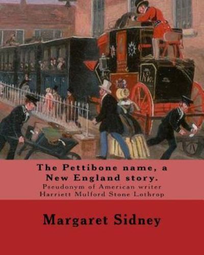 Cover for Margaret Sidney · The Pettibone name, a New England story. By (Paperback Book) (2017)