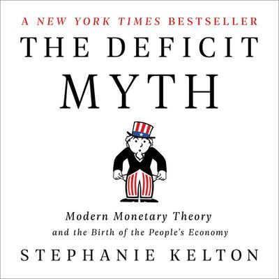 The Deficit Myth Modern Monetary Theory and the Birth of the Peoples Economy - Stephanie Kelton - Music - Hachette B and Blackstone Publishing - 9781549160370 - June 9, 2020