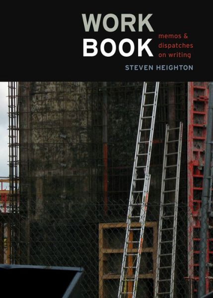 Workbook: Memos & Dispatches on Writing - Steven Heighton - Książki - ECW Press - 9781550229370 - 1 października 2011