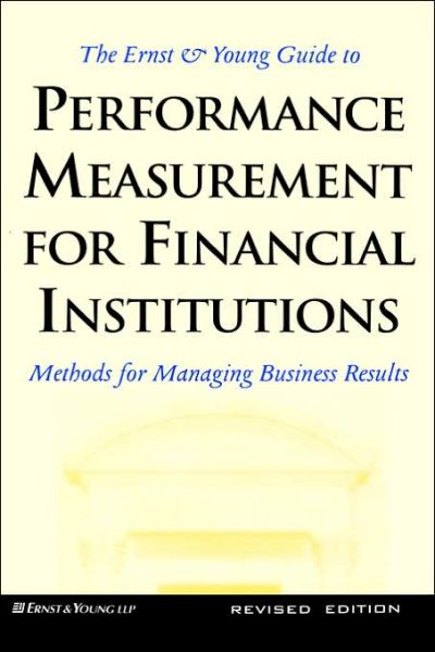 Cover for Ernst &amp; Young · Ernst &amp; Young Guide to Performance Measurement for Financial Institutions: Methods for Managing Business Results (Hardcover Book) [Rev edition] (1994)