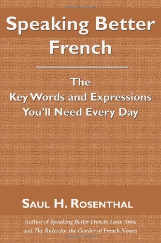 Cover for Saul H. Rosenthal · Speaking Better French: the Key Words and Expressions That You'll Need Every Day (Paperback Book) (2007)
