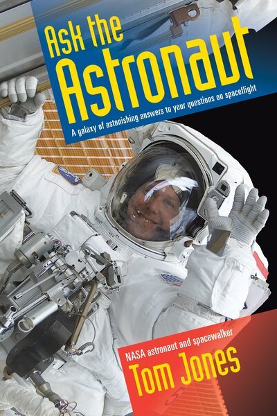 Ask the Astronaut: A Galaxy of Astonishing Answers to Your Questions on Spaceflight - Jones, Tom (Tom Jones) - Livres - Smithsonian Books - 9781588345370 - 22 mars 2016