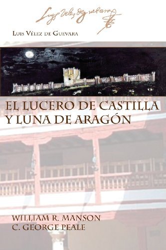 Cover for Luis Velez De Guevara · El Lucero De Castilla Y Luna De Aragon (Juan De La Cuesta Hispanic Monographs. Ediciones Criticas) (Spanish Edition) (Paperback Book) [Spanish edition] (2013)
